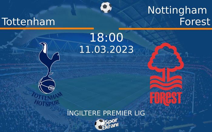11 Mart 2023 Tottenham vs Nottingham Forest maçı Hangi Kanalda Saat Kaçta Yayınlanacak? 11 Mart 2023 Tottenham vs Nottingham Forest maçı Hangi Kanalda Saat Kaçta Yayınlanacak?
