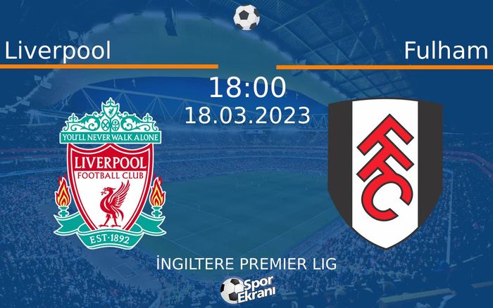 18 Mart 2023 Liverpool vs Fulham maçı Hangi Kanalda Saat Kaçta Yayınlanacak? 18 Mart 2023 Liverpool vs Fulham maçı Hangi Kanalda Saat Kaçta Yayınlanacak?