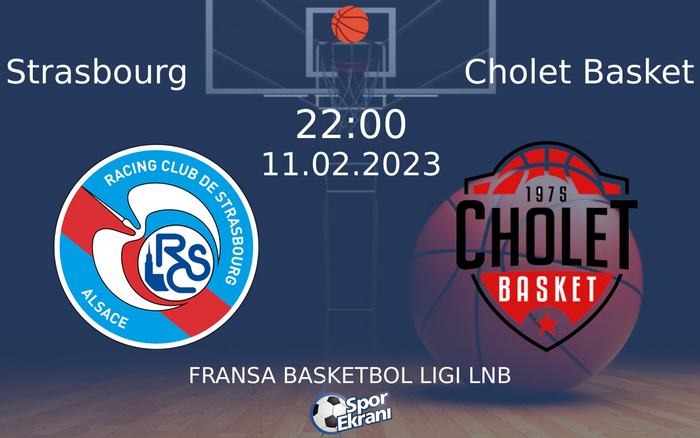 11 Şubat 2023 Strasbourg vs Cholet Basket maçı Hangi Kanalda Saat Kaçta Yayınlanacak? 11 Şubat 2023 Strasbourg vs Cholet Basket maçı Hangi Kanalda Saat Kaçta Yayınlanacak?
