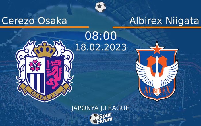 18 Şubat 2023 Cerezo Osaka vs Albirex Niigata maçı Hangi Kanalda Saat Kaçta Yayınlanacak? 18 Şubat 2023 Cerezo Osaka vs Albirex Niigata maçı Hangi Kanalda Saat Kaçta Yayınlanacak?