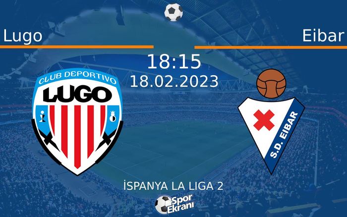 18 Şubat 2023 Lugo vs Eibar maçı Hangi Kanalda Saat Kaçta Yayınlanacak? 18 Şubat 2023 Lugo vs Eibar maçı Hangi Kanalda Saat Kaçta Yayınlanacak?