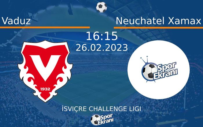 26 Şubat 2023 Vaduz vs Neuchatel Xamax maçı Hangi Kanalda Saat Kaçta Yayınlanacak? 26 Şubat 2023 Vaduz vs Neuchatel Xamax maçı Hangi Kanalda Saat Kaçta Yayınlanacak?
