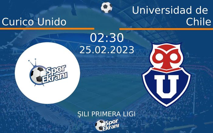 25 Şubat 2023 Curico Unido vs Universidad de Chile maçı Hangi Kanalda Saat Kaçta Yayınlanacak?