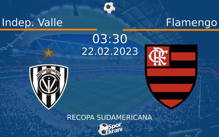 22 Şubat 2023 Indep. Valle vs Flamengo maçı Hangi Kanalda Saat Kaçta Yayınlanacak? 22 Şubat 2023 Indep. Valle vs Flamengo maçı Hangi Kanalda Saat Kaçta Yayınlanacak?