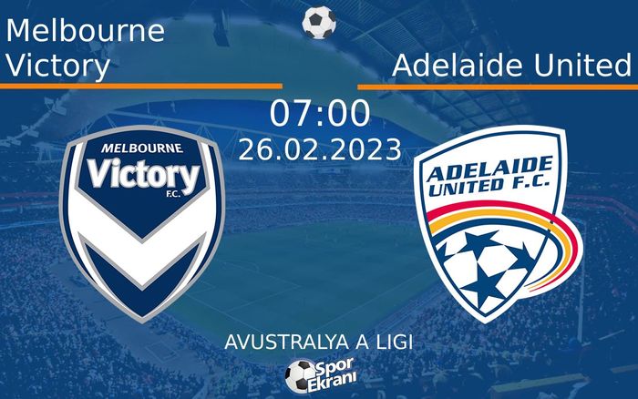 26 Şubat 2023 Melbourne Victory vs Adelaide United maçı Hangi Kanalda Saat Kaçta Yayınlanacak?