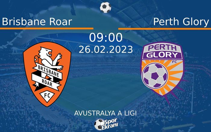 26 Şubat 2023 Brisbane Roar vs Perth Glory maçı Hangi Kanalda Saat Kaçta Yayınlanacak? 26 Şubat 2023 Brisbane Roar vs Perth Glory maçı Hangi Kanalda Saat Kaçta Yayınlanacak?