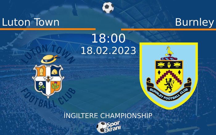 18 Şubat 2023 Luton Town vs Burnley maçı Hangi Kanalda Saat Kaçta Yayınlanacak? 18 Şubat 2023 Luton Town vs Burnley maçı Hangi Kanalda Saat Kaçta Yayınlanacak?