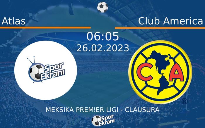 26 Şubat 2023 Atlas vs Club America maçı Hangi Kanalda Saat Kaçta Yayınlanacak?