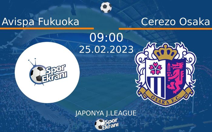 25 Şubat 2023 Avispa Fukuoka vs Cerezo Osaka maçı Hangi Kanalda Saat Kaçta Yayınlanacak? 25 Şubat 2023 Avispa Fukuoka vs Cerezo Osaka maçı Hangi Kanalda Saat Kaçta Yayınlanacak?