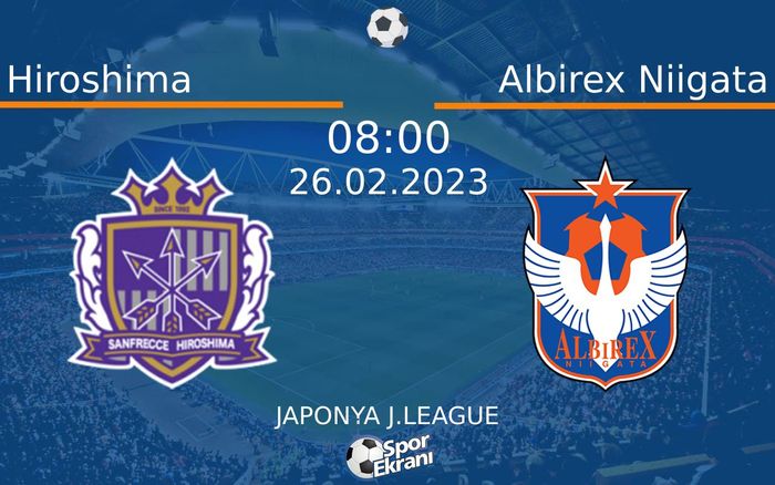 26 Şubat 2023 Hiroshima vs Albirex Niigata maçı Hangi Kanalda Saat Kaçta Yayınlanacak? 26 Şubat 2023 Hiroshima vs Albirex Niigata maçı Hangi Kanalda Saat Kaçta Yayınlanacak?