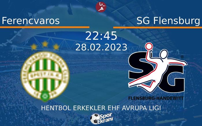 28 Şubat 2023 Ferencvaros vs SG Flensburg maçı Hangi Kanalda Saat Kaçta Yayınlanacak? 28 Şubat 2023 Ferencvaros vs SG Flensburg maçı Hangi Kanalda Saat Kaçta Yayınlanacak?