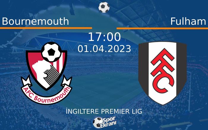01 Nisan 2023 Bournemouth vs Fulham maçı Hangi Kanalda Saat Kaçta Yayınlanacak? 01 Nisan 2023 Bournemouth vs Fulham maçı Hangi Kanalda Saat Kaçta Yayınlanacak?