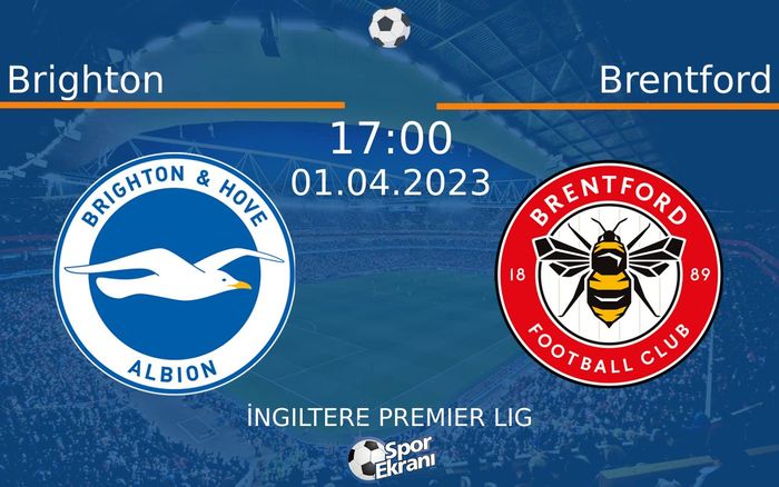 01 Nisan 2023 Brighton vs Brentford maçı Hangi Kanalda Saat Kaçta Yayınlanacak? 01 Nisan 2023 Brighton vs Brentford maçı Hangi Kanalda Saat Kaçta Yayınlanacak?