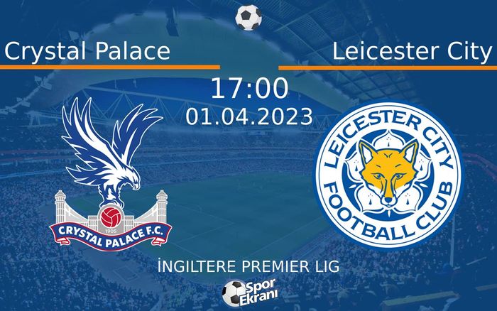01 Nisan 2023 Crystal Palace vs Leicester City maçı Hangi Kanalda Saat Kaçta Yayınlanacak? 01 Nisan 2023 Crystal Palace vs Leicester City maçı Hangi Kanalda Saat Kaçta Yayınlanacak?