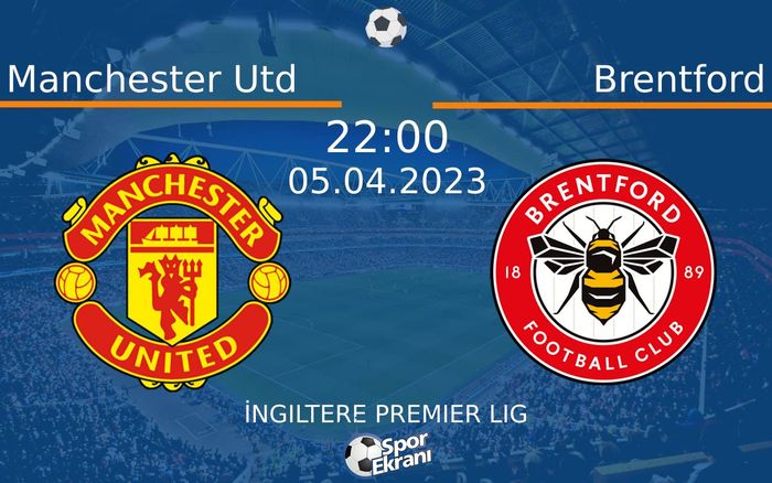 05 Nisan 2023 Manchester Utd vs Brentford maçı Hangi Kanalda Saat Kaçta Yayınlanacak? 05 Nisan 2023 Manchester Utd vs Brentford maçı Hangi Kanalda Saat Kaçta Yayınlanacak?