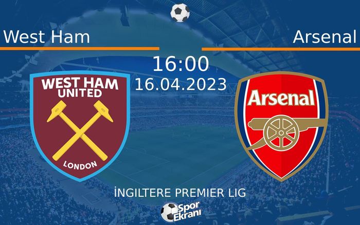 16 Nisan 2023 West Ham vs Arsenal maçı Hangi Kanalda Saat Kaçta Yayınlanacak? 16 Nisan 2023 West Ham vs Arsenal maçı Hangi Kanalda Saat Kaçta Yayınlanacak?