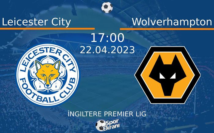 22 Nisan 2023 Leicester City vs Wolverhampton maçı Hangi Kanalda Saat Kaçta Yayınlanacak? 22 Nisan 2023 Leicester City vs Wolverhampton maçı Hangi Kanalda Saat Kaçta Yayınlanacak?