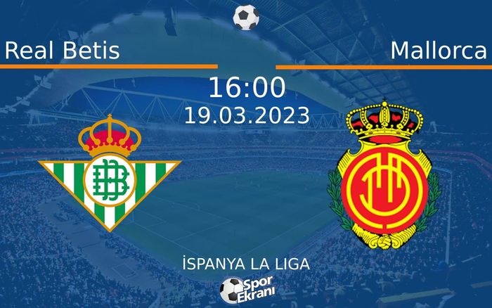 19 Mart 2023 Real Betis vs Mallorca maçı Hangi Kanalda Saat Kaçta Yayınlanacak? 19 Mart 2023 Real Betis vs Mallorca maçı Hangi Kanalda Saat Kaçta Yayınlanacak?