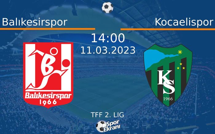 11 Mart 2023 Balıkesirspor vs Kocaelispor maçı Hangi Kanalda Saat Kaçta Yayınlanacak? 11 Mart 2023 Balıkesirspor vs Kocaelispor maçı Hangi Kanalda Saat Kaçta Yayınlanacak?