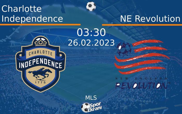26 Şubat 2023 Charlotte Independence vs NE Revolution maçı Hangi Kanalda Saat Kaçta Yayınlanacak? 26 Şubat 2023 Charlotte Independence vs NE Revolution maçı Hangi Kanalda Saat Kaçta Yayınlanacak?
