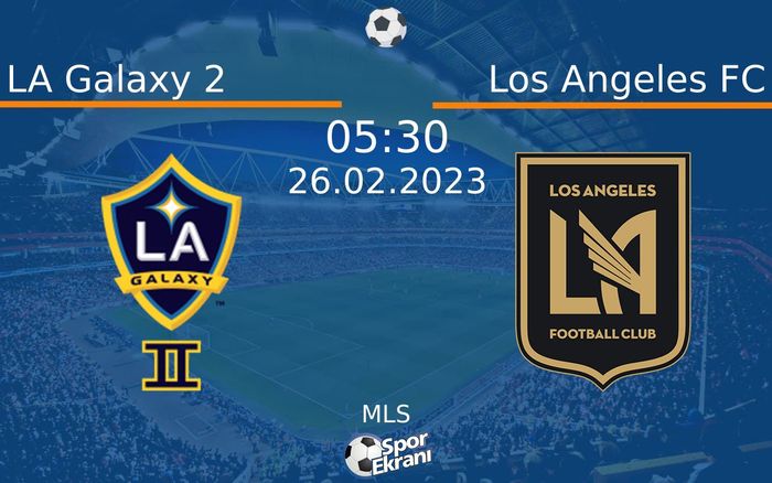 26 Şubat 2023 LA Galaxy 2 vs Los Angeles FC maçı Hangi Kanalda Saat Kaçta Yayınlanacak? 26 Şubat 2023 LA Galaxy 2 vs Los Angeles FC maçı Hangi Kanalda Saat Kaçta Yayınlanacak?