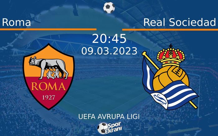 09 Mart 2023 Roma vs Real Sociedad maçı Hangi Kanalda Saat Kaçta Yayınlanacak? 09 Mart 2023 Roma vs Real Sociedad maçı Hangi Kanalda Saat Kaçta Yayınlanacak?
