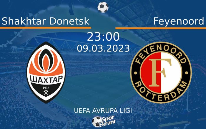 09 Mart 2023 Shakhtar Donetsk vs Feyenoord maçı Hangi Kanalda Saat Kaçta Yayınlanacak? 09 Mart 2023 Shakhtar Donetsk vs Feyenoord maçı Hangi Kanalda Saat Kaçta Yayınlanacak?