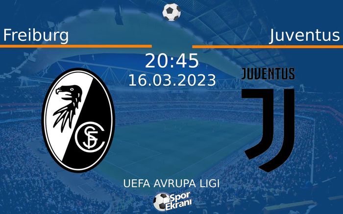 16 Mart 2023 Freiburg vs Juventus maçı Hangi Kanalda Saat Kaçta Yayınlanacak?