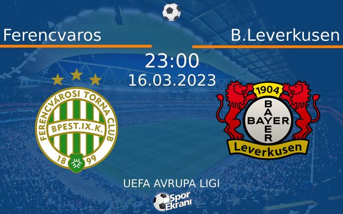 16 Mart 2023 Ferencvaros vs B.Leverkusen maçı Hangi Kanalda Saat Kaçta Yayınlanacak? 16 Mart 2023 Ferencvaros vs B.Leverkusen maçı Hangi Kanalda Saat Kaçta Yayınlanacak?