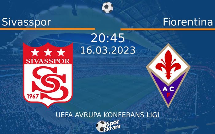 16 Mart 2023 Sivasspor vs Fiorentina maçı Hangi Kanalda Saat Kaçta Yayınlanacak? 16 Mart 2023 Sivasspor vs Fiorentina maçı Hangi Kanalda Saat Kaçta Yayınlanacak?