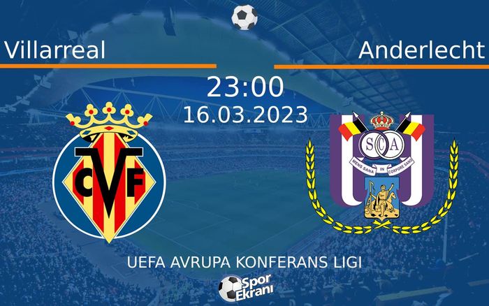 16 Mart 2023 Villarreal vs Anderlecht maçı Hangi Kanalda Saat Kaçta Yayınlanacak?