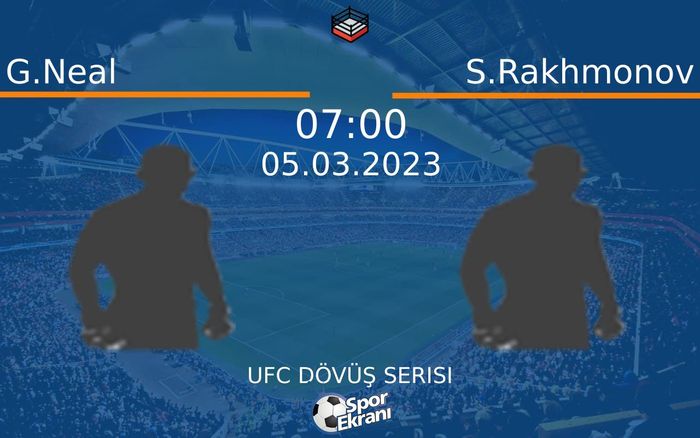 05 Mart 2023 G.Neal vs S.Rakhmonov maçı Hangi Kanalda Saat Kaçta Yayınlanacak? 05 Mart 2023 G.Neal vs S.Rakhmonov maçı Hangi Kanalda Saat Kaçta Yayınlanacak?