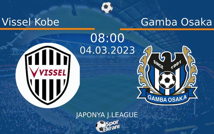 04 Mart 2023 Vissel Kobe vs Gamba Osaka maçı Hangi Kanalda Saat Kaçta Yayınlanacak? 04 Mart 2023 Vissel Kobe vs Gamba Osaka maçı Hangi Kanalda Saat Kaçta Yayınlanacak?