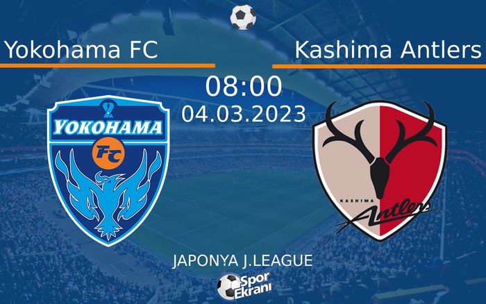 04 Mart 2023 Yokohama FC vs Kashima Antlers maçı Hangi Kanalda Saat Kaçta Yayınlanacak? 04 Mart 2023 Yokohama FC vs Kashima Antlers maçı Hangi Kanalda Saat Kaçta Yayınlanacak?