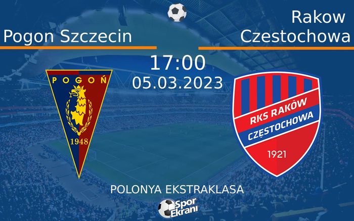 05 Mart 2023 Pogon Szczecin vs Rakow Czestochowa maçı Hangi Kanalda Saat Kaçta Yayınlanacak? 05 Mart 2023 Pogon Szczecin vs Rakow Czestochowa maçı Hangi Kanalda Saat Kaçta Yayınlanacak?