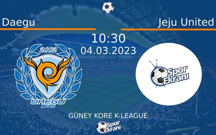 04 Mart 2023 Daegu vs Jeju United maçı Hangi Kanalda Saat Kaçta Yayınlanacak? 04 Mart 2023 Daegu vs Jeju United maçı Hangi Kanalda Saat Kaçta Yayınlanacak?