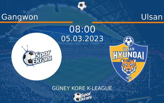 05 Mart 2023 Gangwon vs Ulsan maçı Hangi Kanalda Saat Kaçta Yayınlanacak? 05 Mart 2023 Gangwon vs Ulsan maçı Hangi Kanalda Saat Kaçta Yayınlanacak?