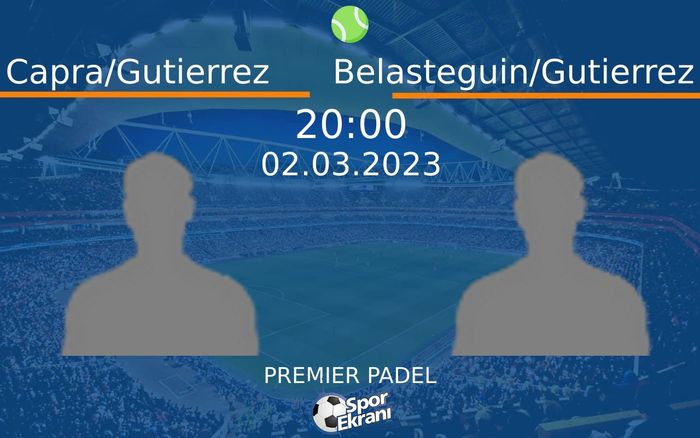 02 Mart 2023 Capra/Gutierrez vs Belasteguin/Gutierrez maçı Hangi Kanalda Saat Kaçta Yayınlanacak? 02 Mart 2023 Capra/Gutierrez vs Belasteguin/Gutierrez maçı Hangi Kanalda Saat Kaçta Yayınlanacak?