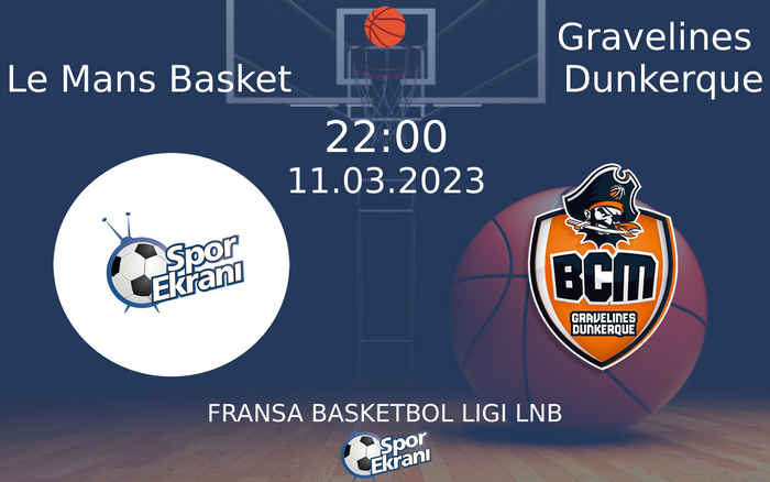 11 Mart 2023 Le Mans Basket vs Gravelines Dunkerque maçı Hangi Kanalda Saat Kaçta Yayınlanacak? 11 Mart 2023 Le Mans Basket vs Gravelines Dunkerque maçı Hangi Kanalda Saat Kaçta Yayınlanacak?