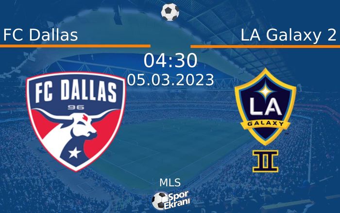 05 Mart 2023 FC Dallas vs LA Galaxy 2 maçı Hangi Kanalda Saat Kaçta Yayınlanacak? 05 Mart 2023 FC Dallas vs LA Galaxy 2 maçı Hangi Kanalda Saat Kaçta Yayınlanacak?