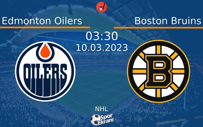 10 Mart 2023 Edmonton Oilers vs Boston Bruins maçı Hangi Kanalda Saat Kaçta Yayınlanacak?