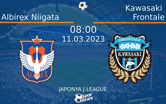 11 Mart 2023 Albirex Niigata vs Kawasaki Frontale maçı Hangi Kanalda Saat Kaçta Yayınlanacak? 11 Mart 2023 Albirex Niigata vs Kawasaki Frontale maçı Hangi Kanalda Saat Kaçta Yayınlanacak?