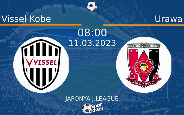 11 Mart 2023 Vissel Kobe vs Urawa maçı Hangi Kanalda Saat Kaçta Yayınlanacak? 11 Mart 2023 Vissel Kobe vs Urawa maçı Hangi Kanalda Saat Kaçta Yayınlanacak?