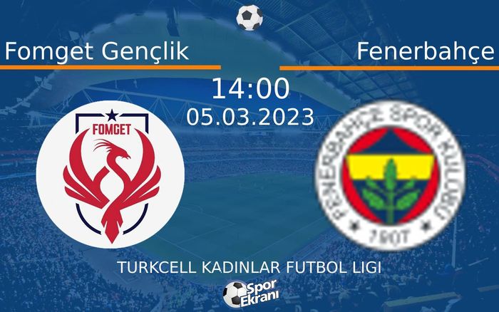 05 Mart 2023 Fomget Gençlik vs Fenerbahçe maçı Hangi Kanalda Saat Kaçta Yayınlanacak? 05 Mart 2023 Fomget Gençlik vs Fenerbahçe maçı Hangi Kanalda Saat Kaçta Yayınlanacak?
