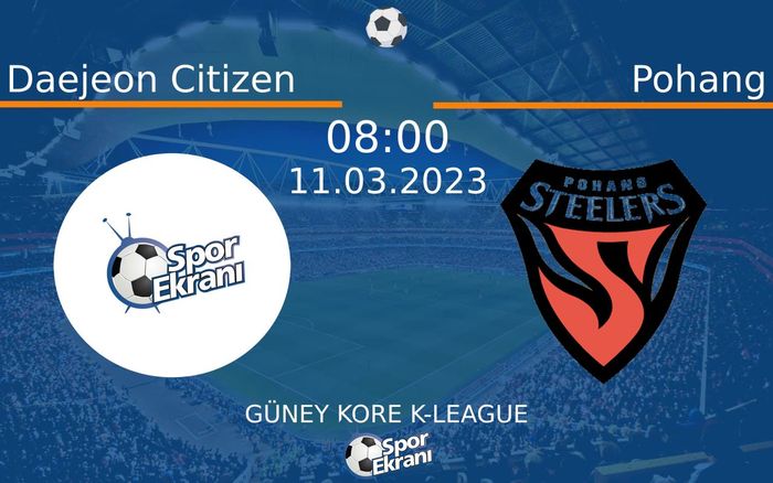 11 Mart 2023 Daejeon Citizen vs Pohang maçı Hangi Kanalda Saat Kaçta Yayınlanacak? 11 Mart 2023 Daejeon Citizen vs Pohang maçı Hangi Kanalda Saat Kaçta Yayınlanacak?