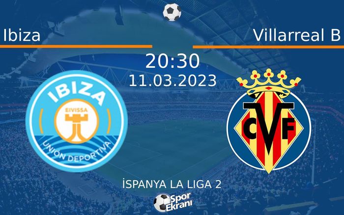 11 Mart 2023 Ibiza vs Villarreal B maçı Hangi Kanalda Saat Kaçta Yayınlanacak? 11 Mart 2023 Ibiza vs Villarreal B maçı Hangi Kanalda Saat Kaçta Yayınlanacak?