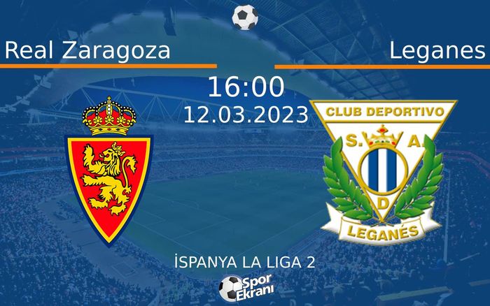 12 Mart 2023 Real Zaragoza vs Leganes maçı Hangi Kanalda Saat Kaçta Yayınlanacak? 12 Mart 2023 Real Zaragoza vs Leganes maçı Hangi Kanalda Saat Kaçta Yayınlanacak?