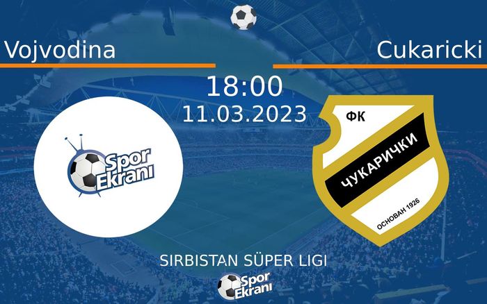 11 Mart 2023 Vojvodina vs Cukaricki maçı Hangi Kanalda Saat Kaçta Yayınlanacak? 11 Mart 2023 Vojvodina vs Cukaricki maçı Hangi Kanalda Saat Kaçta Yayınlanacak?
