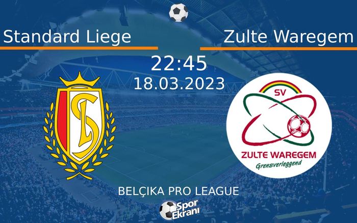 18 Mart 2023 Standard Liege vs Zulte Waregem maçı Hangi Kanalda Saat Kaçta Yayınlanacak?