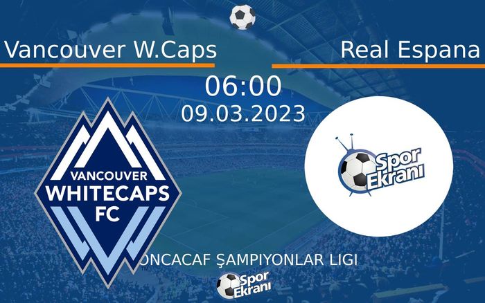 09 Mart 2023 Vancouver W.Caps vs Real Espana maçı Hangi Kanalda Saat Kaçta Yayınlanacak? 09 Mart 2023 Vancouver W.Caps vs Real Espana maçı Hangi Kanalda Saat Kaçta Yayınlanacak?